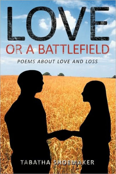 Love or A Battlefield: Poems About Love and Loss