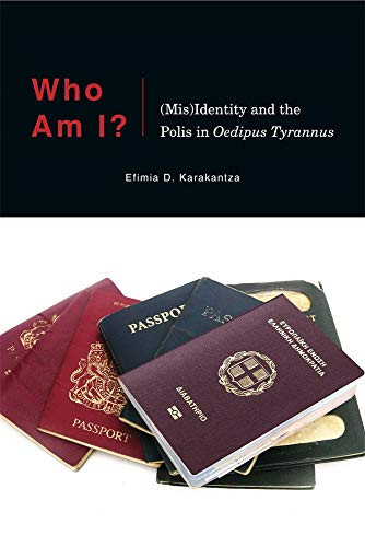 Who Am I?: (Mis)Identity and the Polis in Oedipus Tyrannus (Hellenic Studies Series)