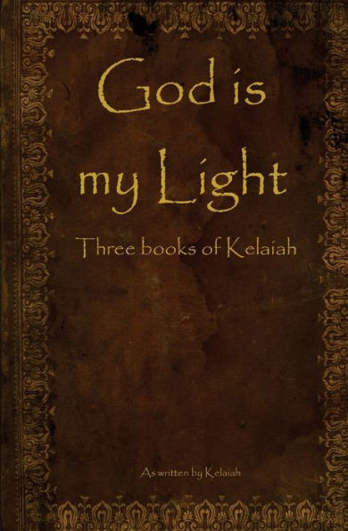 God is my Light: Three books of Kelaiah