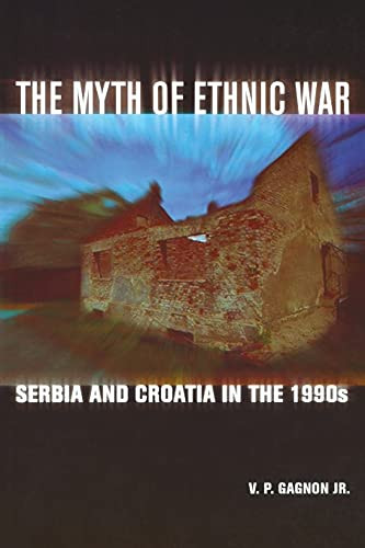 The Myth Of Ethnic War: Serbia And Croatia In The 1990S