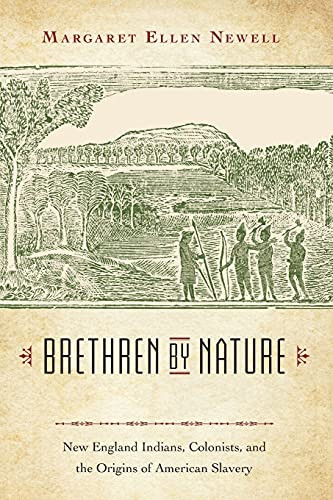 Brethren By Nature: New England Indians, Colonists, And The Origins Of American Slavery