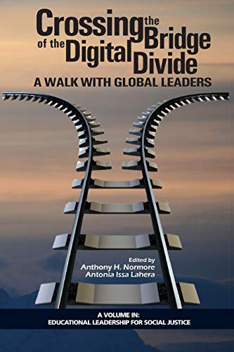 Crossing The Bridge Of The Digital Divide: A Walk With Global Leaders (Educational Leadership For Social Justice)