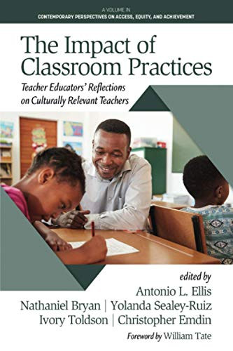 The Impact Of Classroom Practices: Teacher Educators' Reflections On Culturally Relevant Teachers (Contemporary Perspectives On Access, Equity, And Achievement) - Paperback