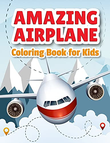 Amazing Airplane Coloring Book: Airplanes Coloring Book For Toddlers, Preschoolers And Kids Of All Ages