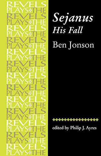 Sejanus, His Fall: By Ben Jonson (The Revels Plays)