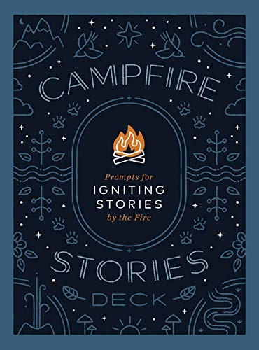 Campfire Stories Deck: Prompts For Igniting Conversation By The Fire