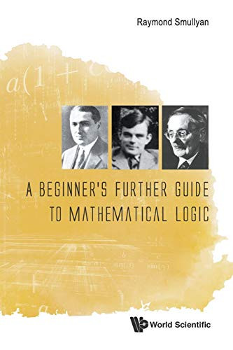 Beginner'S Further Guide To Mathematical Logic, A