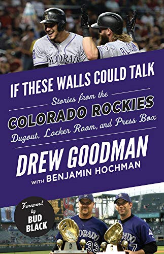 If These Walls Could Talk: Colorado Rockies: Stories From The Colorado Rockies Dugout, Locker Room, And Press Box
