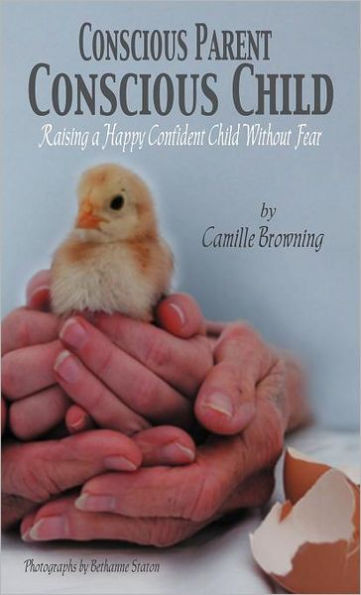Conscious Parent, Conscious Child: Raising a Happy Confident Child Without Fear