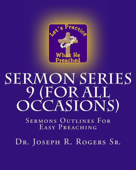 Sermon Series 9 (For All Occasions): Sermons Outlines For Easy Preaching