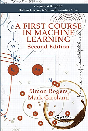 A First Course In Machine Learning (Chapman & Hall/Crc Machine Learning & Pattern Recognition)