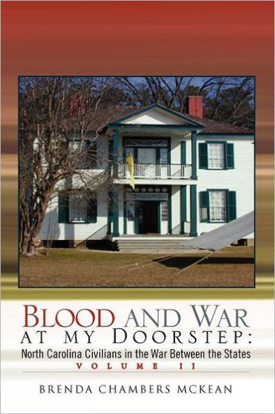 Blood and War at My Doorstep: North Carolina Civilians in the War Between the States Volume II