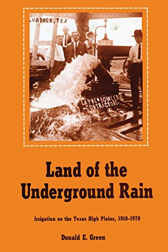 Land Of The Underground Rain: Irrigation On The Texas High Plains, 1910-1970