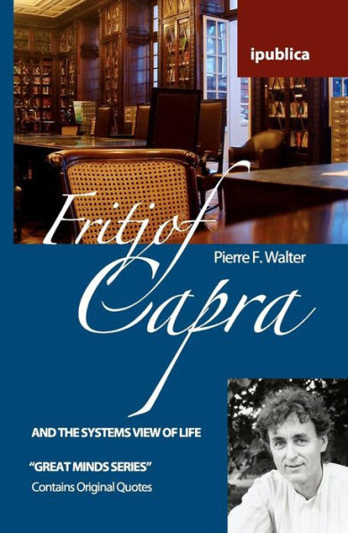 Fritjof Capra and the Systems View of Life: Book Reviews, Quotes and Comments