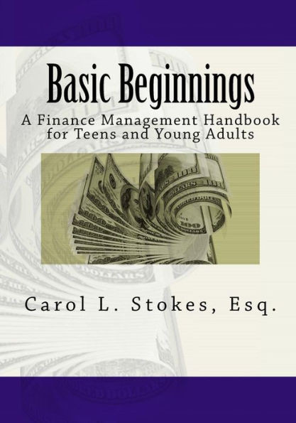 Basic Beginnings: A Finance Management Handbook for Teens and Young Adults