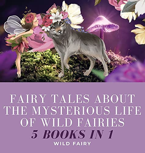 Fairy Tales About The Mysterious Life Of Wild Fairies: 5 Books In 1 - Hardcover