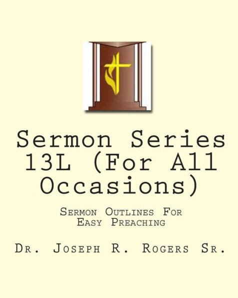 Sermon Series 13L (For All Occasions): Sermon Outlines For Easy Preaching