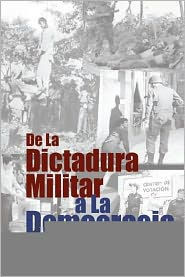 De La Dictadura Militar a La Democracia: Memorias de un polÃ­tico SalvadoreÃ±o 1931-1994