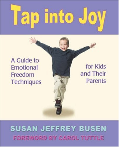Tap Into Joy: A Guide To Emotional Freedom Techniques For Kids And Their Parents