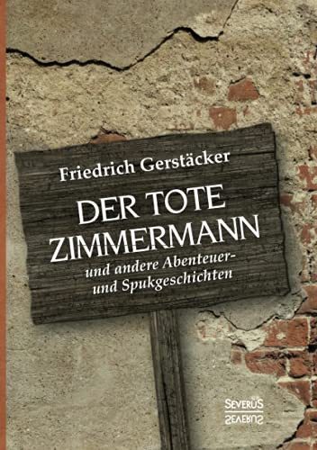 Der Tote Zimmermann: Und Andere Abenteuer- Und Spukgeschichten (German Edition)