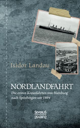 Nordlandfahrt: Die Ersten Kreuzfahrten Von Hamburg Nach Spitzbergen Um 1894 (German Edition)