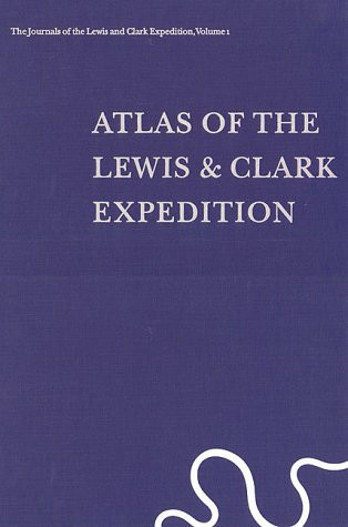 The Journals Of The Lewis And Clark Expedition, Volume 1: Atlas Of The Lewis And Clark Expedition