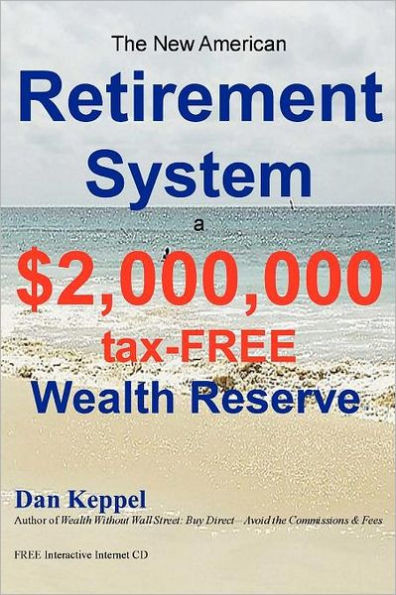 The New American Retirement System: a $2,000,000 Tax-FREE Wealth Reserve(TM)