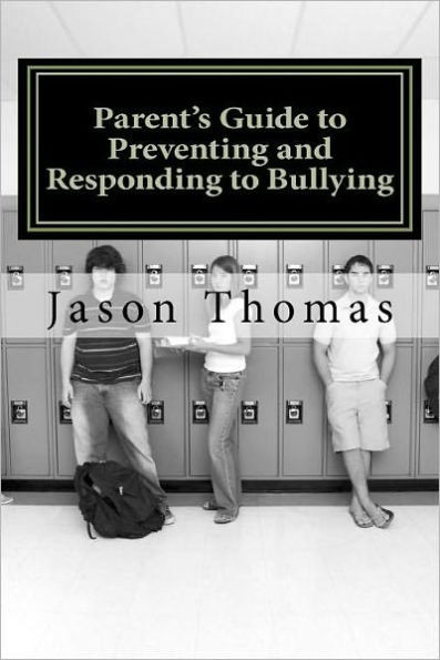 Parent's Guide to Preventing and Responding to Bullying: Presented by School Bullying Council