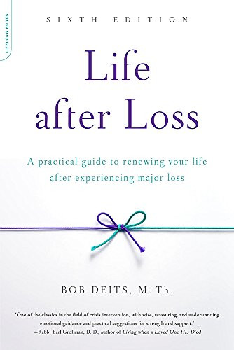 Life After Loss: A Practical Guide To Renewing Your Life After Experiencing Major Loss