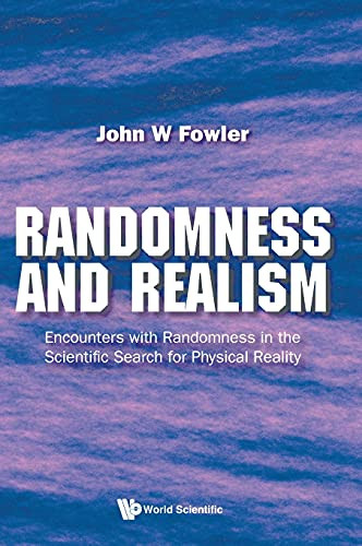Randomness And Realism: Encounters With Randomness In The Scientific Search For Physical Reality