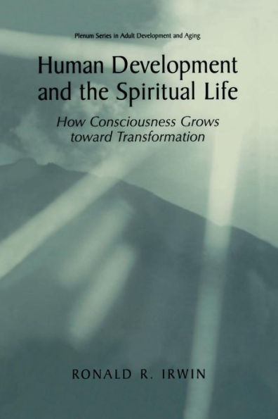 Human Development and the Spiritual Life: How Consciousness Grows Toward Transformation
