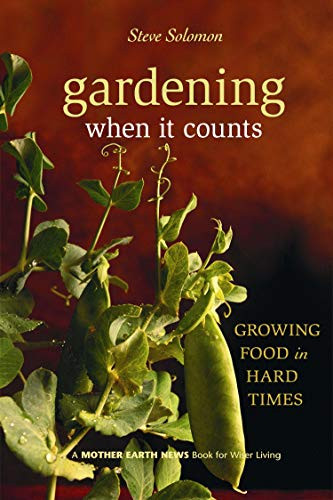 Gardening When It Counts: Growing Food In Hard Times (Mother Earth News Wiser Living Series, 5)