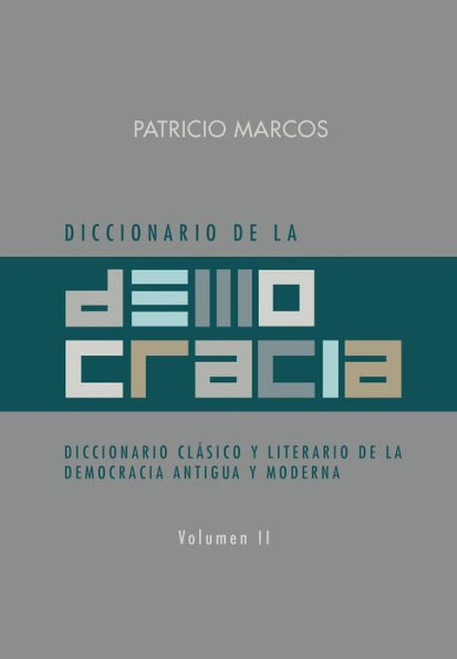 Diccionario de La Democracia: Diccionario Clasico y Literario de La Democracia Antigua y Moderna