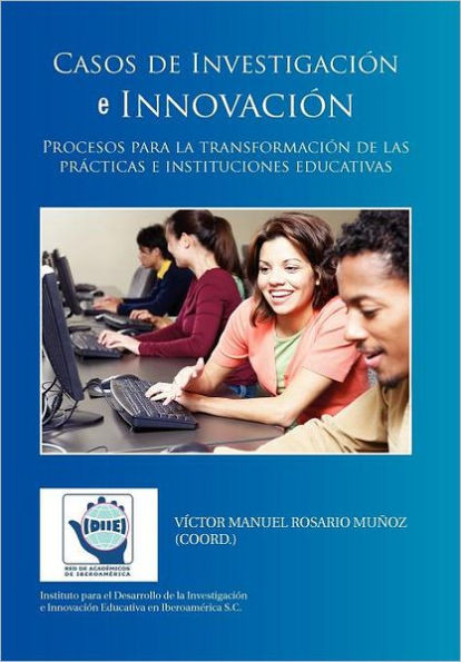 Casos de InvestigaciÃ³n e InnovaciÃ³n: Procesos para la transformaciÃ³n de las prÃ¡cticas e instituciones educativas