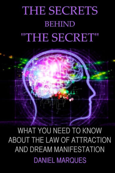 The secrets behind ""the secret"": What you need to know about the law of attraction and dream manifestation