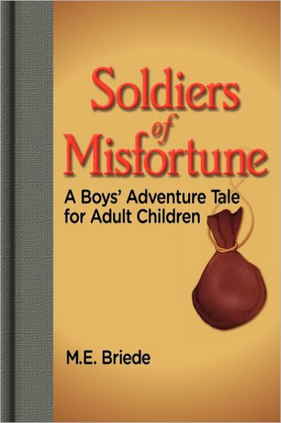 Soldiers of Misfortune: A Boys' Adventure Tale for Adult Children