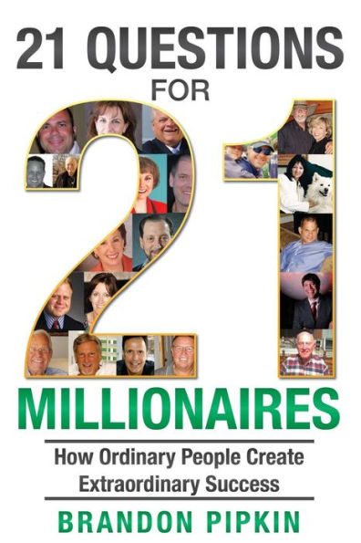 21 Questions for 21 Millionaires: How Ordinary People Create Extraordinary Success