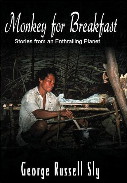 Monkey for Breakfast: Stories from an Enthralling Planet
