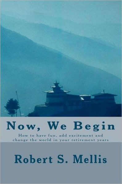 Now We Begin: How you can add excitement and joy to your retirement years
