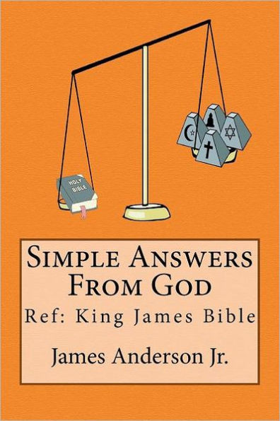 Simple Answers From God: This book gives easily understood bible verses that confirm one another, to answer the most frequently asked questions