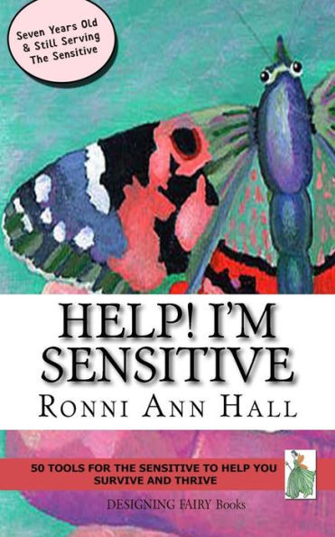 Help! I'm Sensitive: 50 Tools for the Sensitive to Help You Survive & Thrive