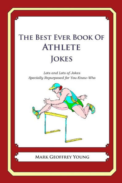 The Best Ever Book of Athlete Jokes: Lots and Lots of Jokes Specially Repurposed for You-Know-Who
