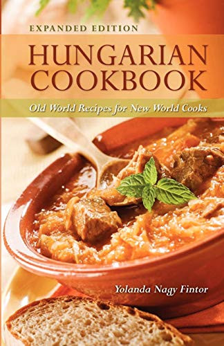 Hungarian Cookbook: Old World Recipes For New World Cooks