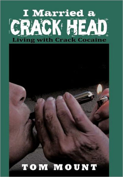 I Married a Crack Head: Living with Crack Cocaine