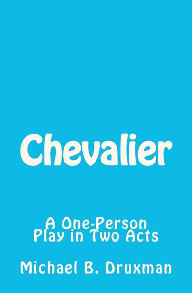 Chevalier: A One-Person Play in Two Acts