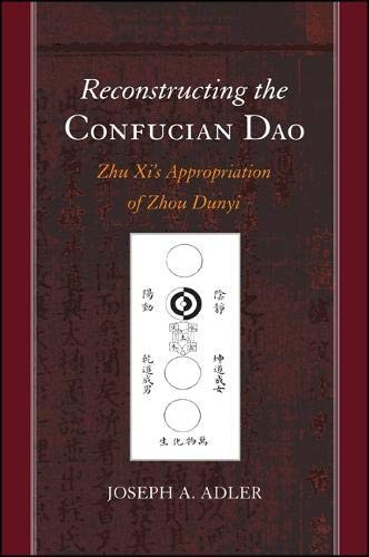 Reconstructing The Confucian Dao: Zhu Xi'S Appropriation Of Zhou Dunyi (Suny Series In Chinese Philosophy And Culture)