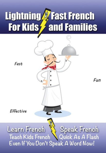 Lightning-Fast French - for Kids and Families: Learn French, Speak French, Teach Kids French - Quick As A Flash, Even If You Don't Speak A Word Now!