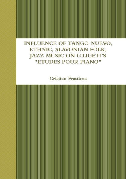 Influence of Tango Nuevo, Ethnic, Slavonian Folk, and Jazz Music on G. Ligeti's ""Etudes Pour Piano""