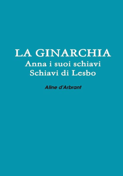 LA GINARCHIA - Schiavi di Lesbo - Anna e suoi Schiavi