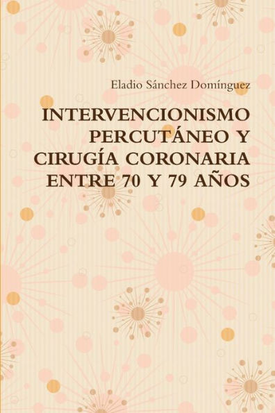 Intervencionismo Percutáneo Y Cirugía Coronaria Entre 70 Y 79 Años